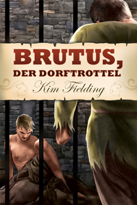 Brutus, der dorftrottel. Kim Fielding
